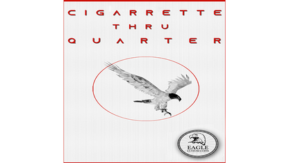 Cigarette Thru Quarter (One Sided) by Eagle Coins - Trick